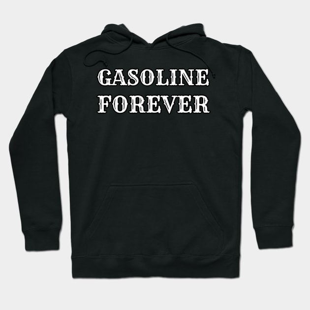 Gasoline Forever - Funny Gas Cars Hoodie by dentikanys